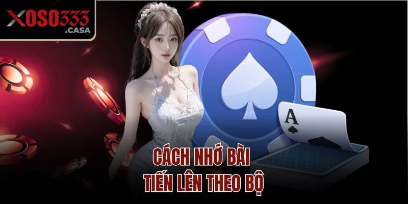 Cách nhớ bài tiến lên theo bộ