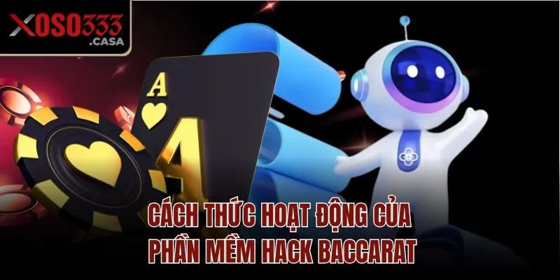 Cách thức hoạt động của phần mềm hack Baccarat