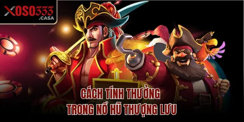 Cách tính thưởng trong nổ hũ thượng lưu