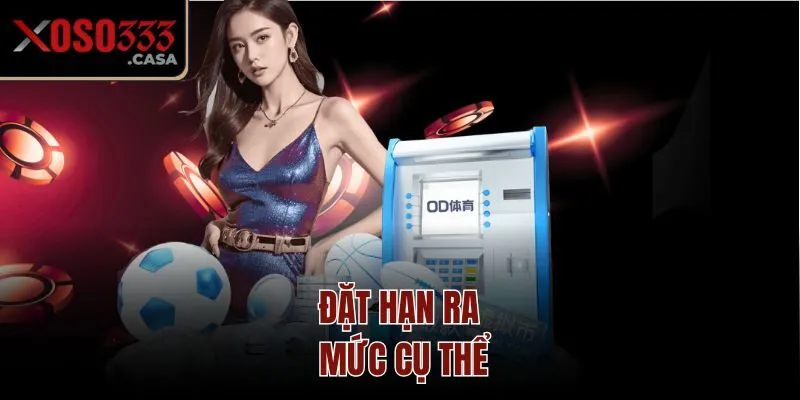 Đặt ra hạn mức cụ thể