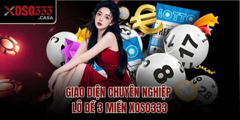 Giao diện chuyên nghiệp lô đề 3 miền Xoso333