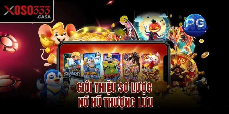 Giới thiệu sơ lược nổ hũ thượng lưu