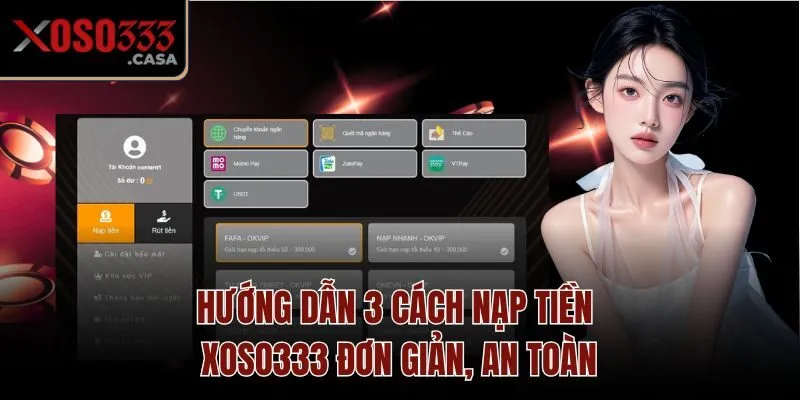 Hướng dẫn 3 cách nạp tiền Xoso333 đơn giản, an toàn
