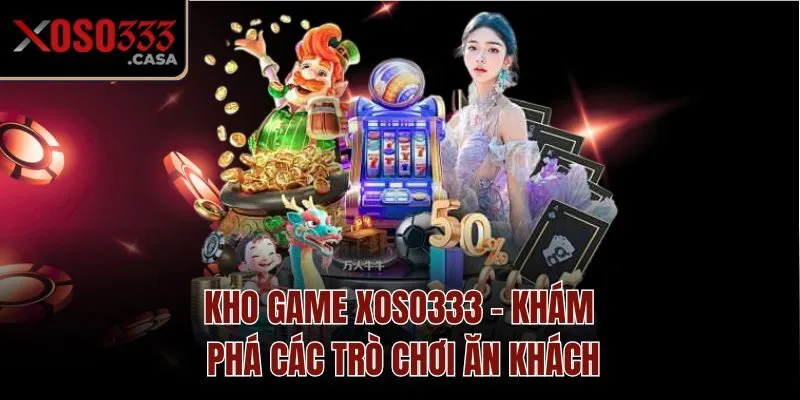 Kho game Xoso333 - Khám phá các trò chơi ăn khách