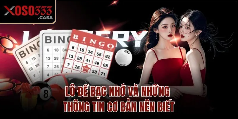 Lô đề bạc nhớ và những thông tin cơ bản nên biết