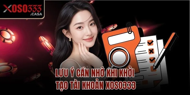 Lưu ý cần nhớ khi khởi tạo tài khoản Xoso333
