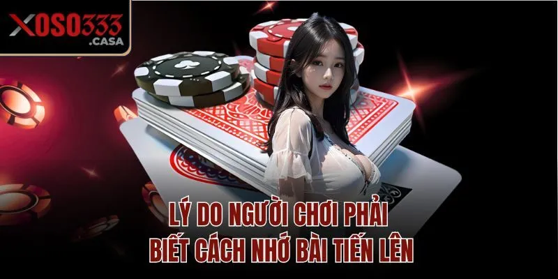 Lý do người chơi phải biết cách nhớ bài tiến lên