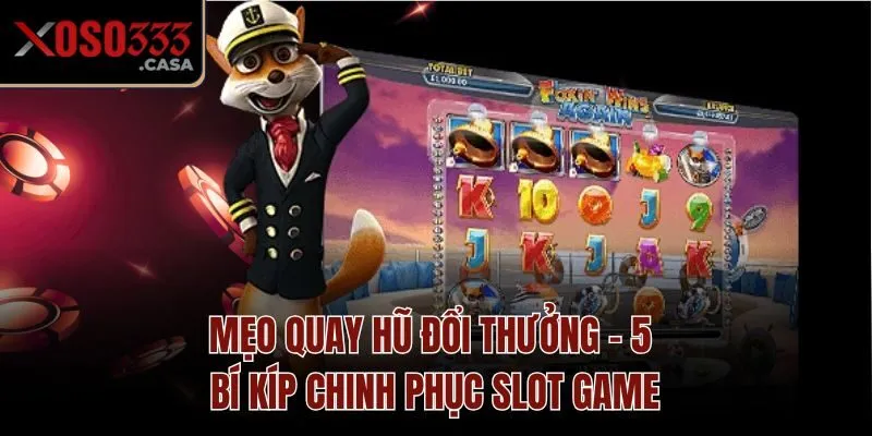Mẹo Quay Hũ Đổi Thưởng - 5 Bí Kíp Chinh Phục Slot Game