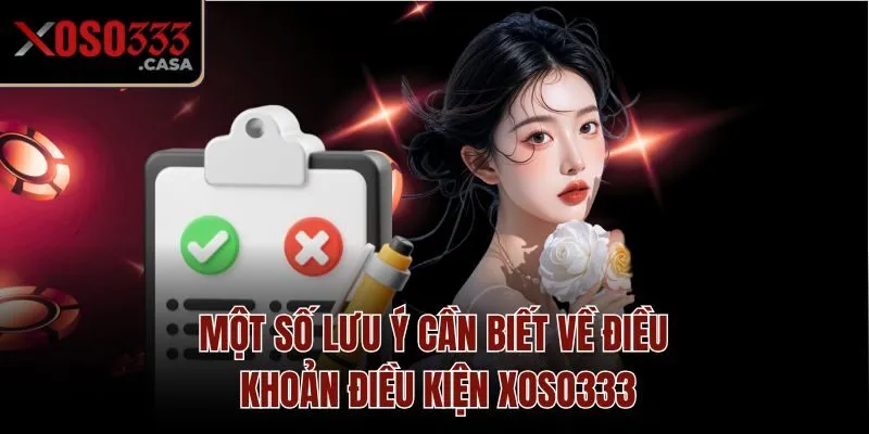 Một số lưu ý cần biết về điều khoản điều kiện Xoso333