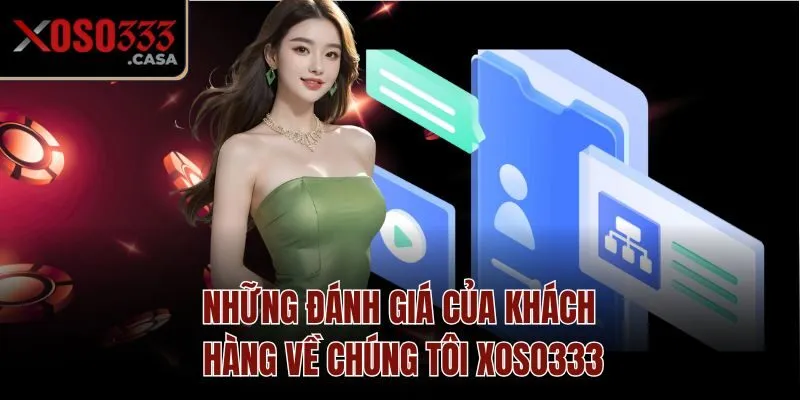 Những đánh giá của khách hàng về chúng tôi Xoso333