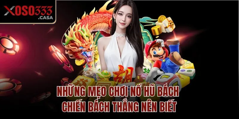 Những mẹo chơi nổ hũ bách chiến bách thắng nên biết