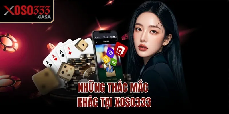 Những thắc mắc khác tại Xoso333