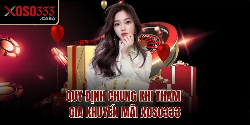 Quy định chung khi tham gia khuyến mãi Xoso333