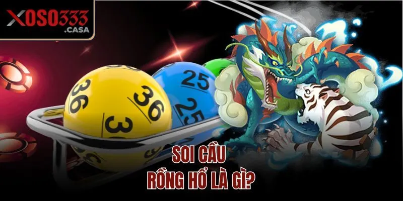Soi cầu Rồng Hổ là gì?