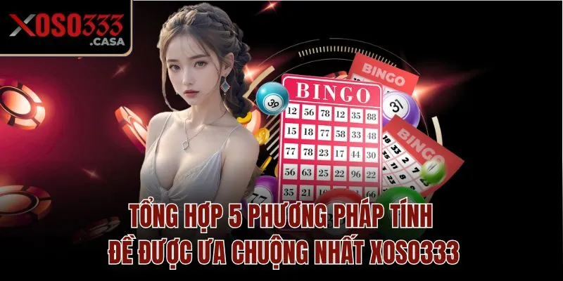 Tổng hợp 5 phương pháp tính đề được ưa chuộng nhất Xoso333