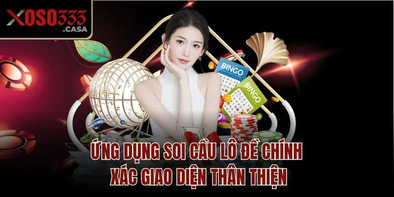Ứng dụng soi cầu lô đề chính xác giao diện thân thiện